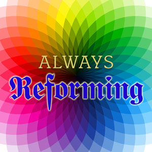 Always Reforming